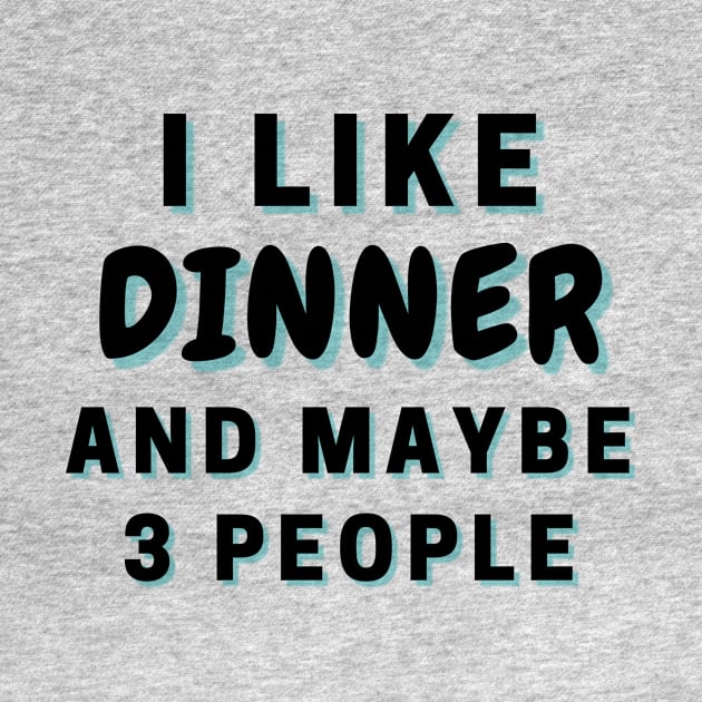 I Like Dinner And Maybe 3 People by Word Minimalism